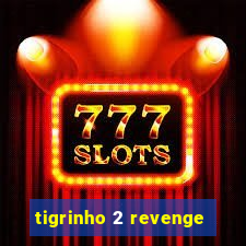 tigrinho 2 revenge