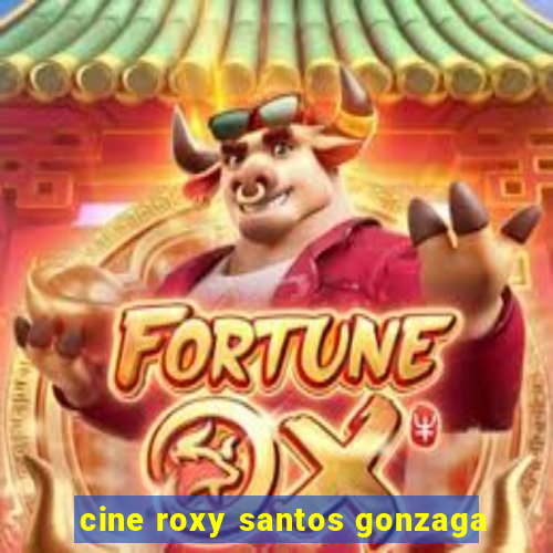 cine roxy santos gonzaga