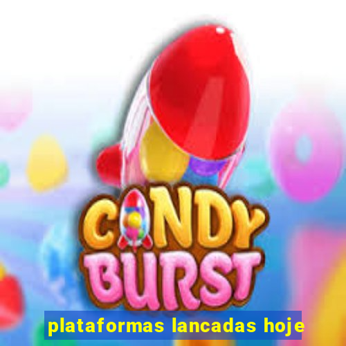 plataformas lancadas hoje