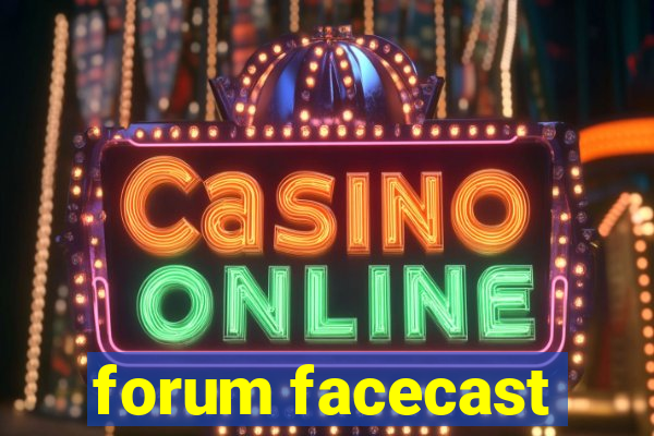 forum facecast