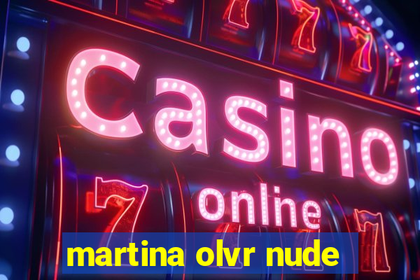 martina olvr nude