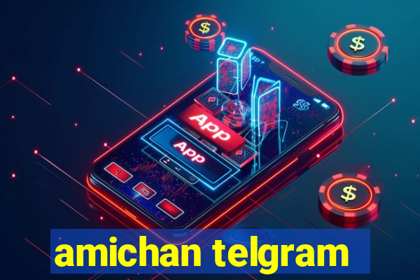 amichan telgram