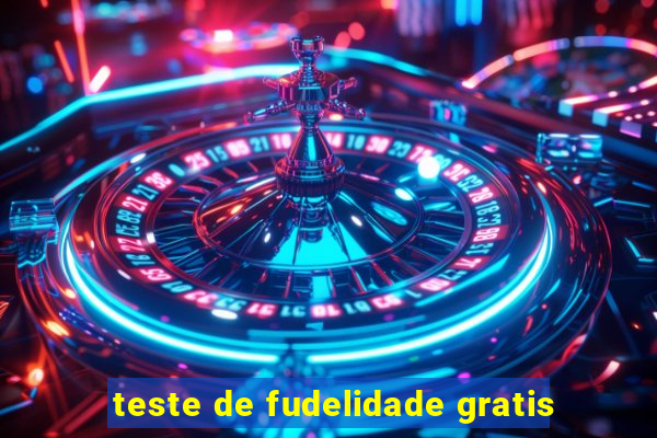 teste de fudelidade gratis