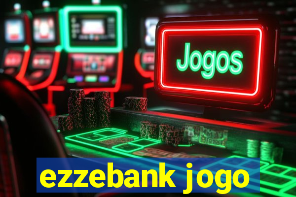 ezzebank jogo