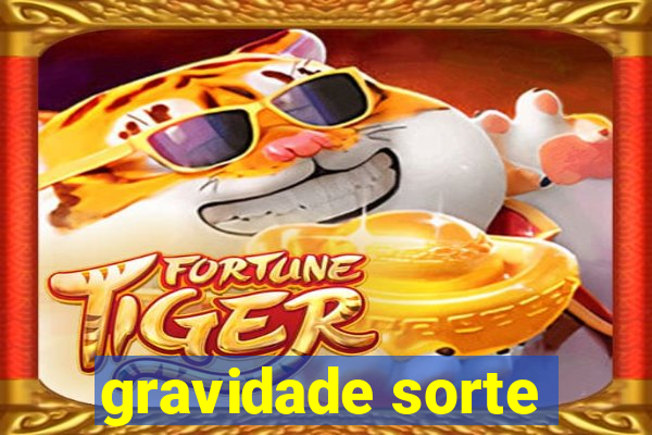 gravidade sorte