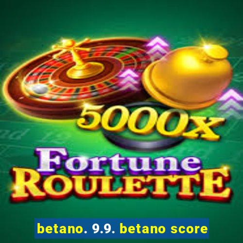 betano. 9.9. betano score