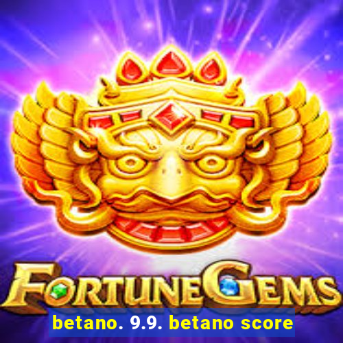 betano. 9.9. betano score