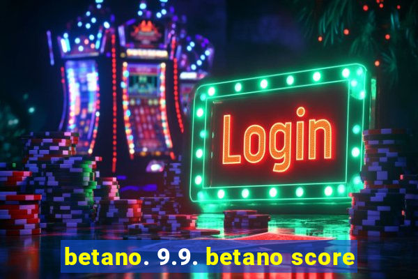 betano. 9.9. betano score