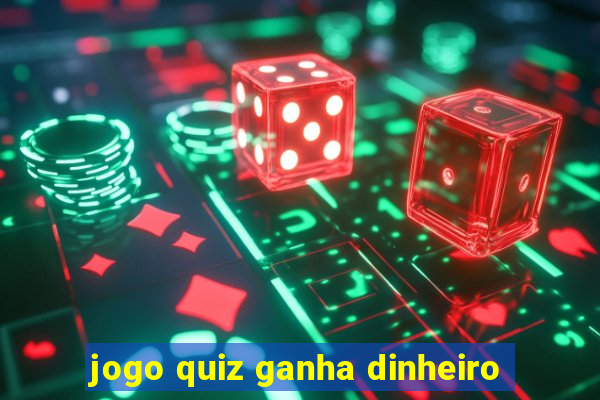 jogo quiz ganha dinheiro