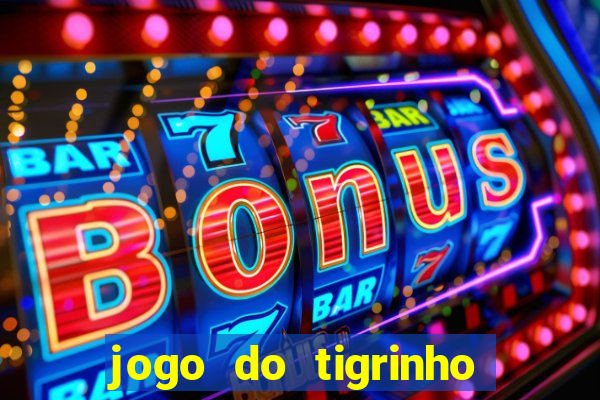 jogo do tigrinho que da bonus no cadastro