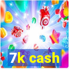 7k cash