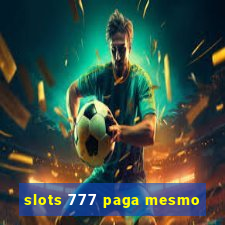 slots 777 paga mesmo