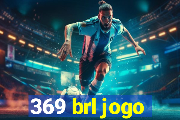 369 brl jogo