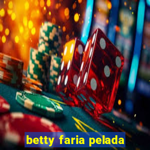 betty faria pelada