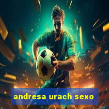 andresa urach sexo