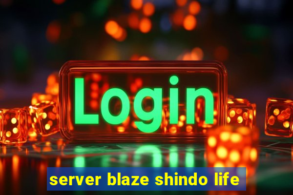 server blaze shindo life