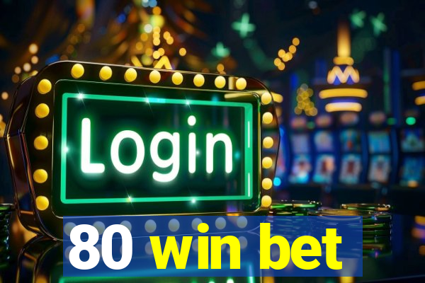 80 win bet