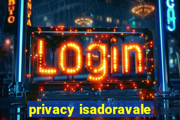 privacy isadoravale