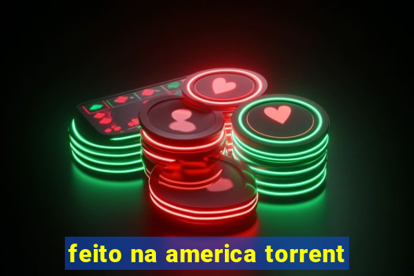 feito na america torrent