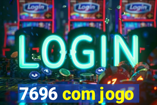 7696 com jogo