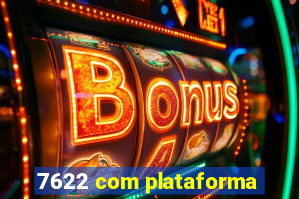 7622 com plataforma