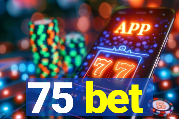 75 bet