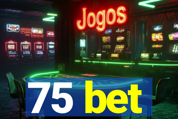 75 bet