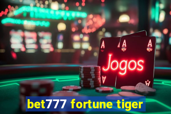 bet777 fortune tiger