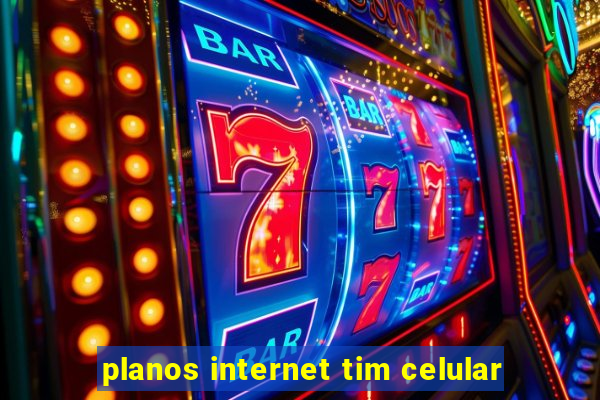 planos internet tim celular