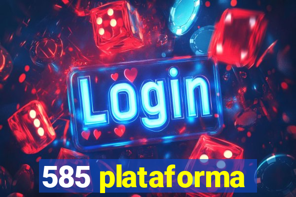 585 plataforma