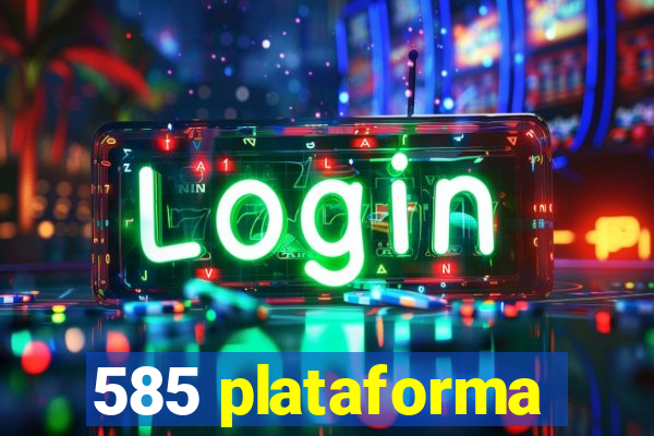 585 plataforma