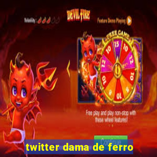 twitter dama de ferro