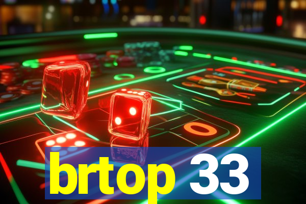 brtop 33