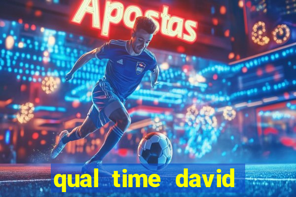 qual time david luiz torce