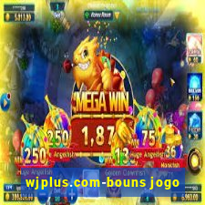 wjplus.com-bouns jogo