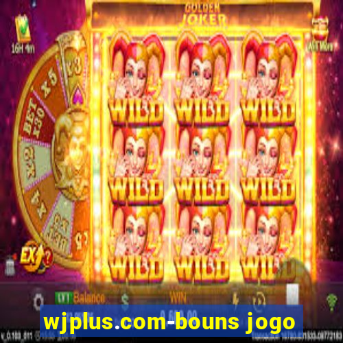 wjplus.com-bouns jogo