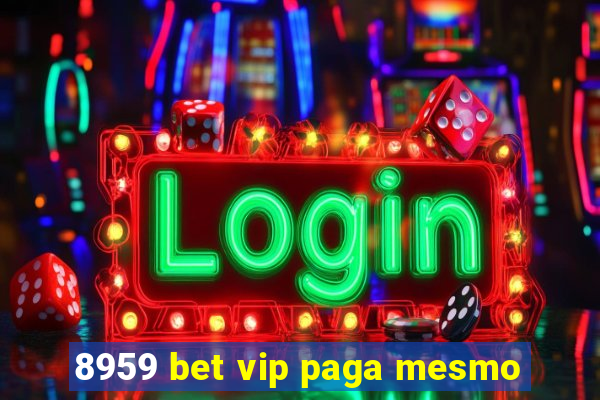 8959 bet vip paga mesmo