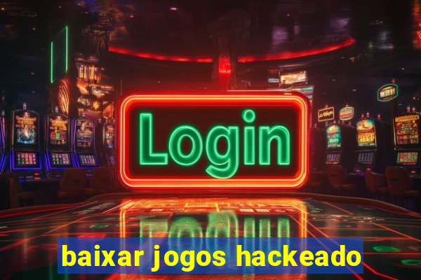 baixar jogos hackeado