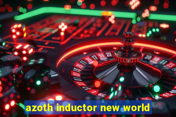 azoth inductor new world