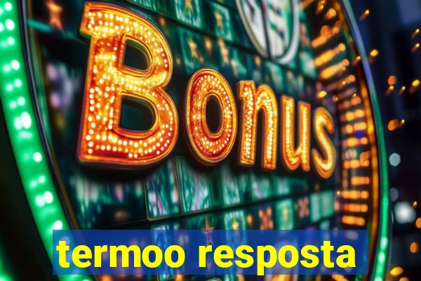 termoo resposta