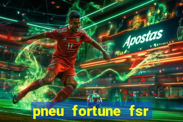 pneu fortune fsr 303 é bom