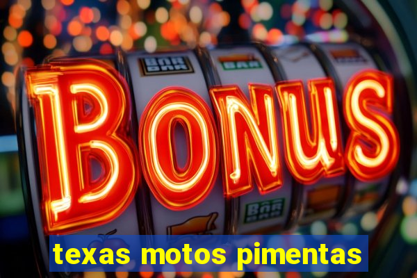 texas motos pimentas