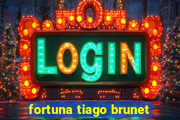 fortuna tiago brunet