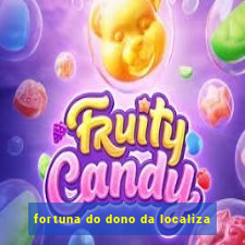 fortuna do dono da localiza