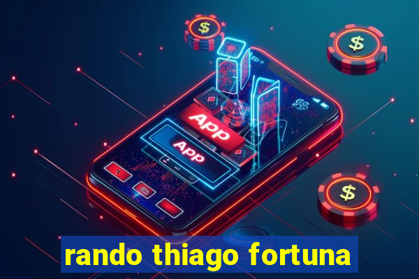 rando thiago fortuna