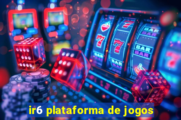 ir6 plataforma de jogos