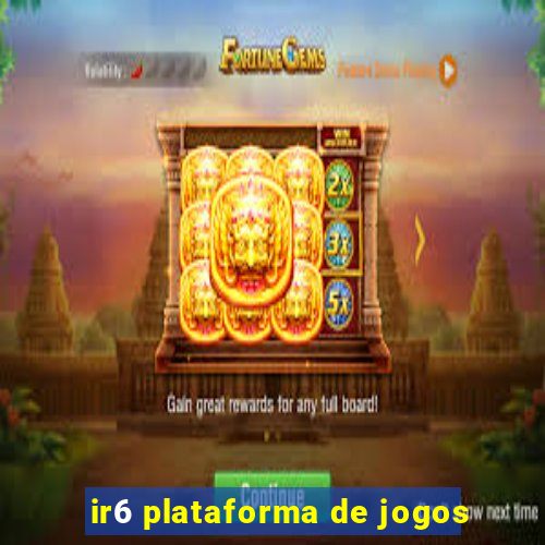 ir6 plataforma de jogos