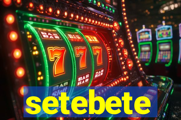 setebete