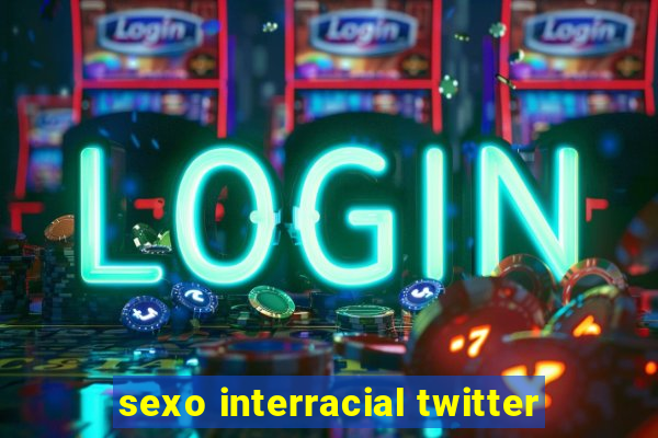 sexo interracial twitter