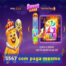 5567 com paga mesmo